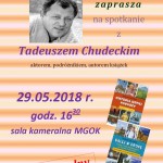 Zaproszenie na spotkanie z Tadeuszem Chudeckim 29 maja 2018, godz. 16.30 w M-GOK
